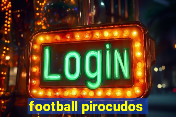 football pirocudos